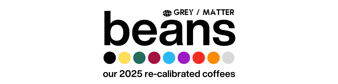 The Evolution of Grey Matter Coffee Beans: Introducing Our 2025 Re-Calibration - Grey Matter Coffee Werks
